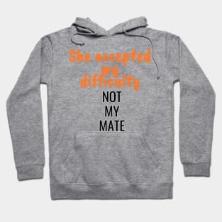 She accepted my difficulty, not my mate Hoodie